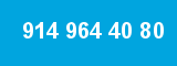 914 964 40 80